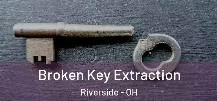 Broken Key Extraction Riverside - OH