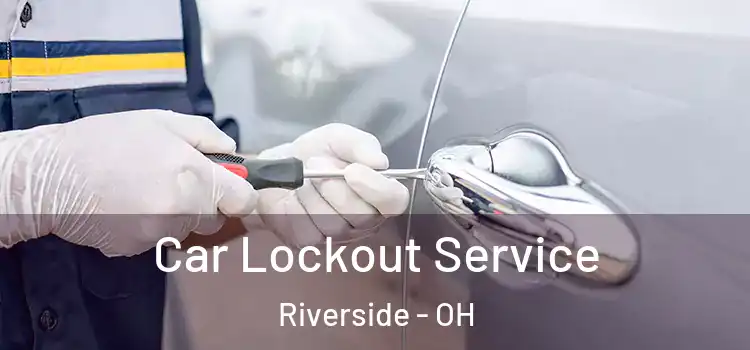 Car Lockout Service Riverside - OH