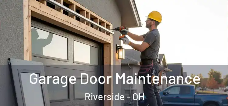 Garage Door Maintenance Riverside - OH