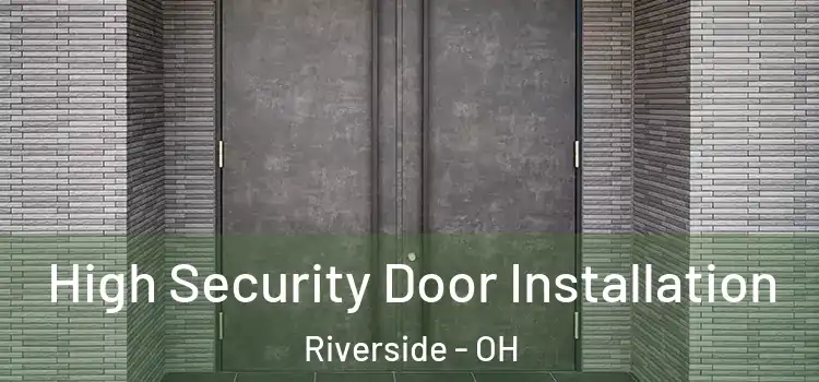  High Security Door Installation Riverside - OH