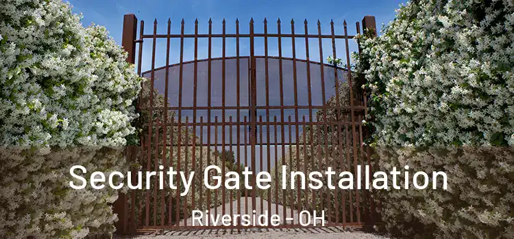  Security Gate Installation Riverside - OH